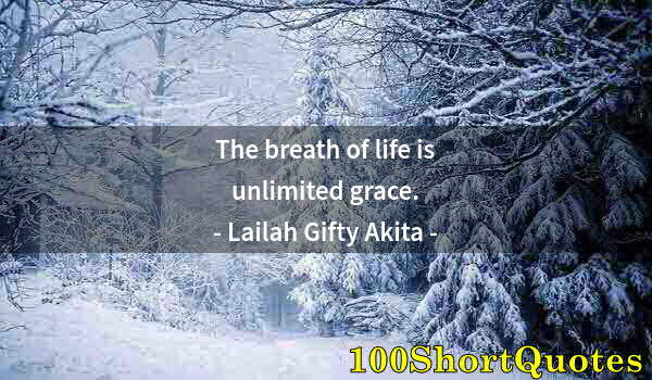 Quote by Albert Einstein: The breath of life is unlimited grace.