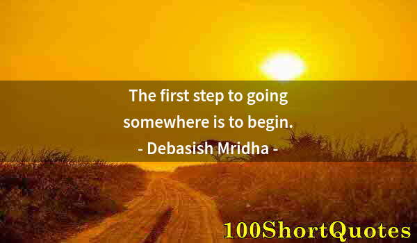 Quote by Albert Einstein: The first step to going somewhere is to begin.