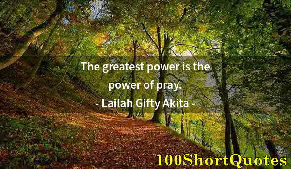 Quote by Albert Einstein: The greatest power is the power of pray.