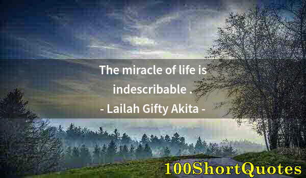 Quote by Albert Einstein: The miracle of life is indescribable .