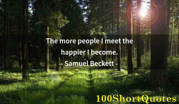 Quote by Albert Einstein: The more people I meet the happier I become.