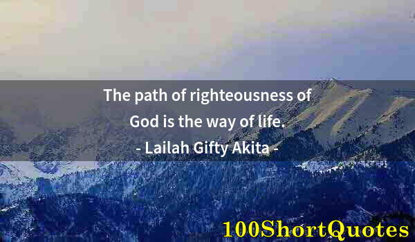 Quote by Albert Einstein: The path of righteousness of God is the way of life.