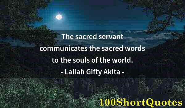 Quote by Albert Einstein: The sacred servant communicates the sacred words to the souls of the world.