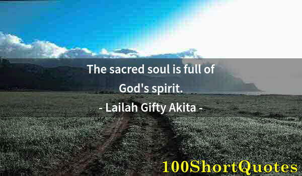 Quote by Albert Einstein: The sacred soul is full of God's spirit.