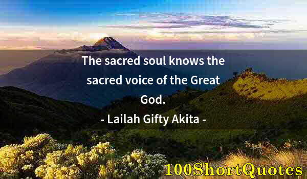 Quote by Albert Einstein: The sacred soul knows the sacred voice of the Great God.