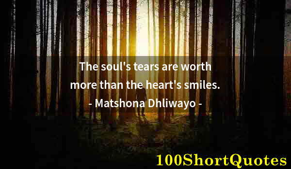 Quote by Albert Einstein: The soul's tears are worth more than the heart's smiles.