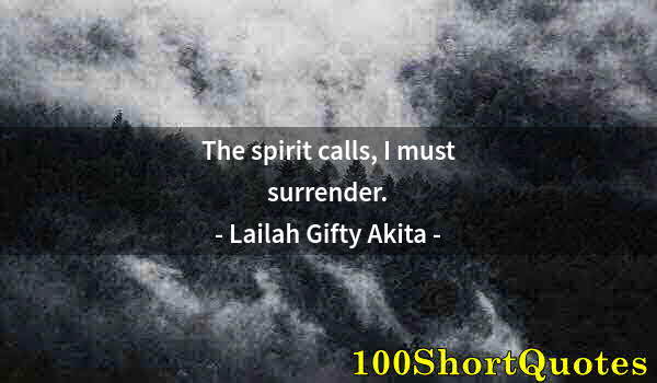 Quote by Albert Einstein: The spirit calls, I must surrender.