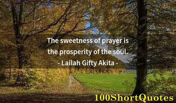 Quote by Albert Einstein: The sweetness of prayer is the prosperity of the soul.