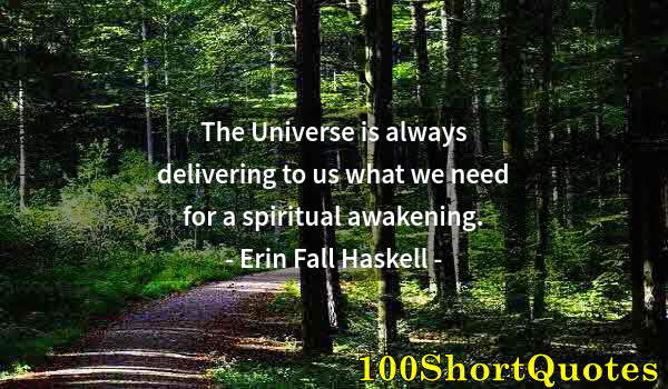 Quote by Albert Einstein: The Universe is always delivering to us what we need for a spiritual awakening.