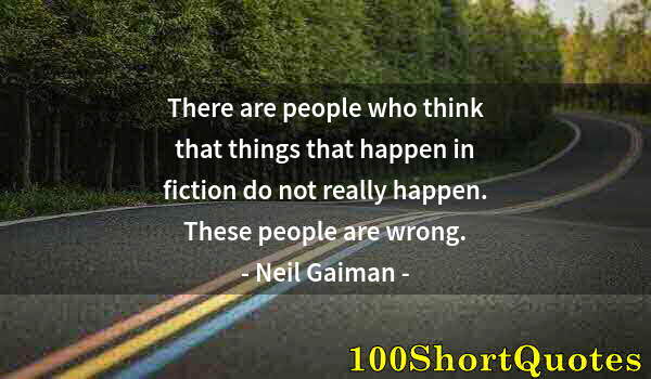 Quote by Albert Einstein: There are people who think that things that happen in fiction do not really happen. These people are...