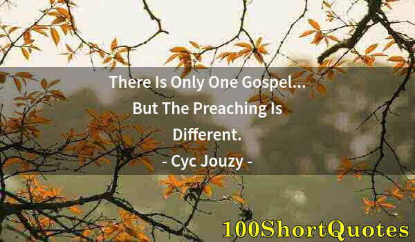 Quote by Albert Einstein: There Is Only One Gospel... But The Preaching Is Different.