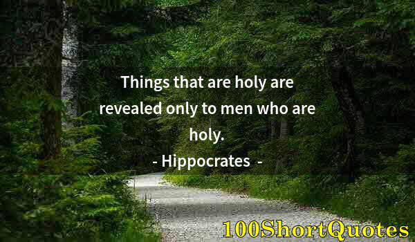 Quote by Albert Einstein: Things that are holy are revealed only to men who are holy.