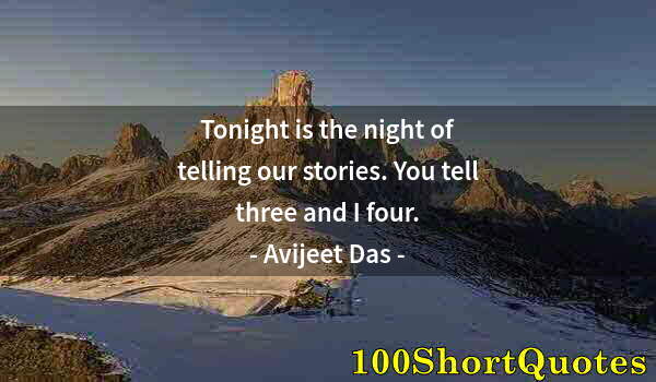 Quote by Albert Einstein: Tonight is the night of telling our stories. You tell three and I four.