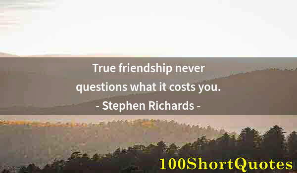 Quote by Albert Einstein: True friendship never questions what it costs you.