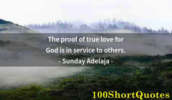 Quote by Albert Einstein: The proof of true love for God is in service to others.