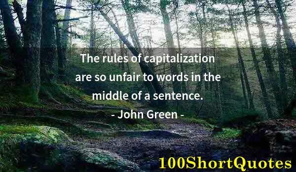 Quote by Albert Einstein: The rules of capitalization are so unfair to words in the middle of a sentence.