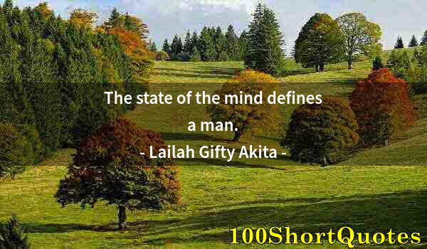 Quote by Albert Einstein: The state of the mind defines a man.