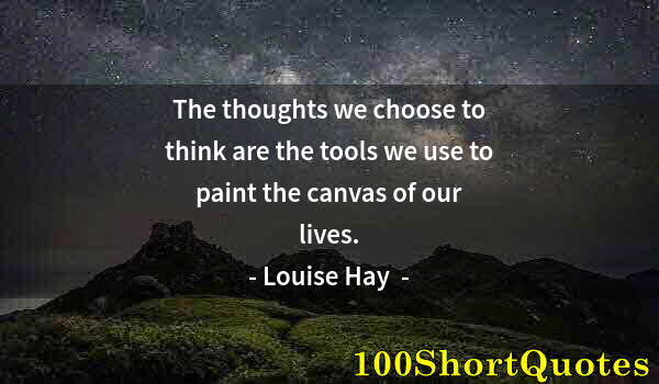 Quote by Albert Einstein: The thoughts we choose to think are the tools we use to paint the canvas of our lives.