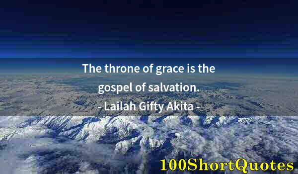 Quote by Albert Einstein: The throne of grace is the gospel of salvation.