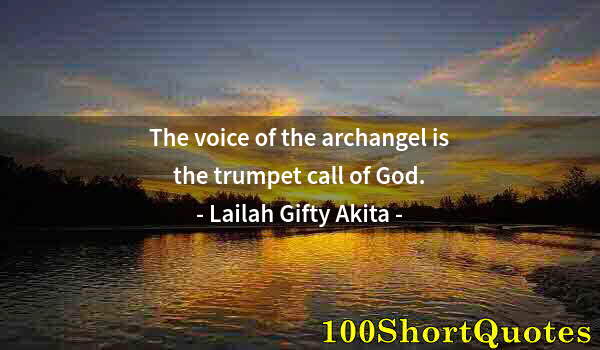 Quote by Albert Einstein: The voice of the archangel is the trumpet call of God.