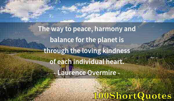 Quote by Albert Einstein: The way to peace, harmony and balance for the planet is through the loving kindness of each individu...