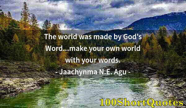 Quote by Albert Einstein: The world was made by God's Word...make your own world with your words.