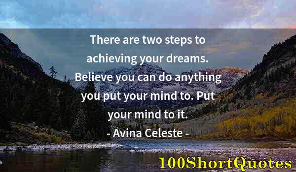 Quote by Albert Einstein: There are two steps to achieving your dreams. Believe you can do anything you put your mind to. Put ...