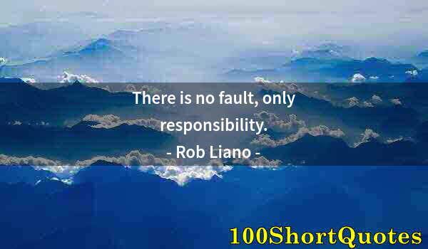 Quote by Albert Einstein: There is no fault, only responsibility.