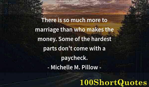 Quote by Albert Einstein: There is so much more to marriage than who makes the money. Some of the hardest parts don't come wit...