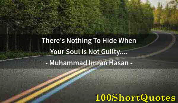 Quote by Albert Einstein: There's Nothing To Hide When Your Soul Is Not Guilty....