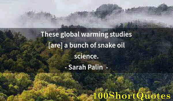 Quote by Albert Einstein: These global warming studies [are] a bunch of snake oil science.