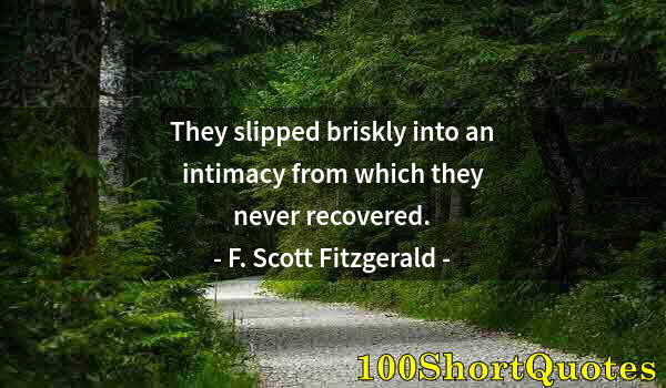 Quote by Albert Einstein: They slipped briskly into an intimacy from which they never recovered.