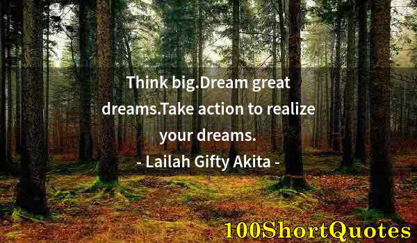 Quote by Albert Einstein: Think big.Dream great dreams.Take action to realize your dreams.