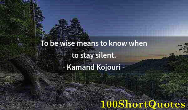 Quote by Albert Einstein: To be wise means to know when to stay silent.