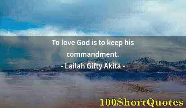 Quote by Albert Einstein: To love God is to keep his commandment.