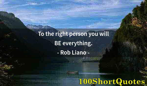 Quote by Albert Einstein: To the right person you will BE everything.