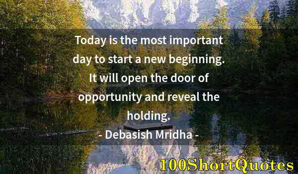 Quote by Albert Einstein: Today is the most important day to start a new beginning. It will open the door of opportunity and r...