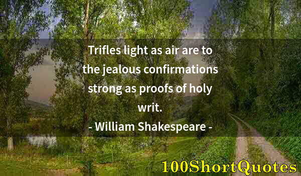 Quote by Albert Einstein: Trifles light as air are to the jealous confirmations strong as proofs of holy writ.