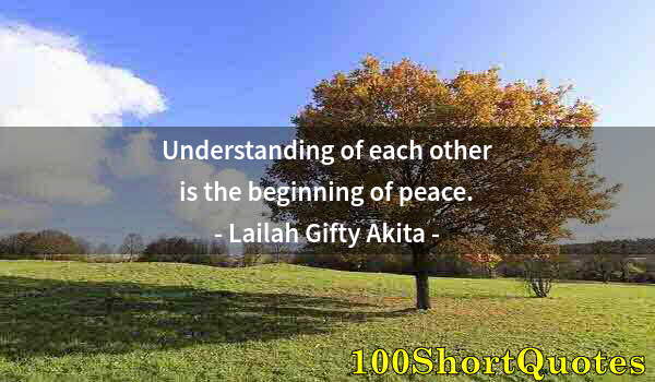 Quote by Albert Einstein: Understanding of each other is the beginning of peace.