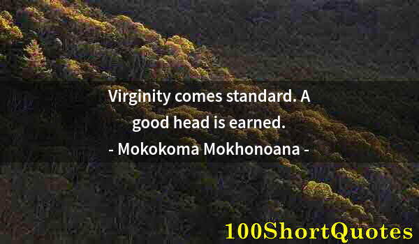 Quote by Albert Einstein: Virginity comes standard. A good head is earned.