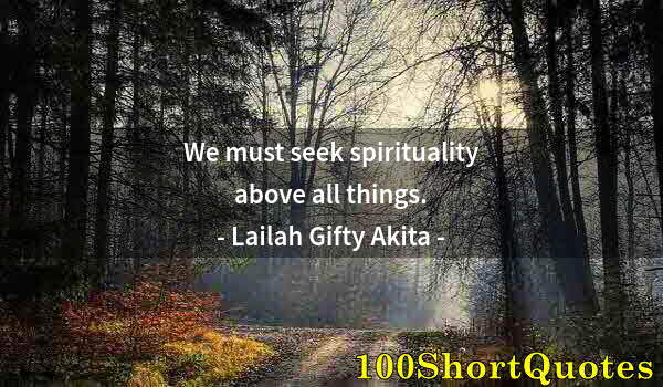 Quote by Albert Einstein: We must seek spirituality above all things.