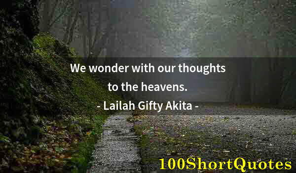 Quote by Albert Einstein: We wonder with our thoughts to the heavens.