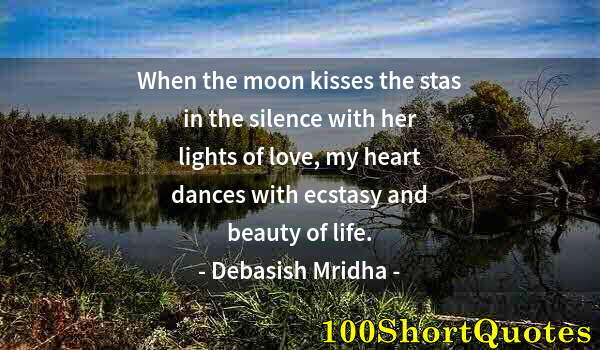 Quote by Albert Einstein: When the moon kisses the stas in the silence with her lights of love, my heart dances with ecstasy a...