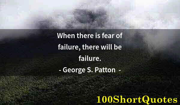 Quote by Albert Einstein: When there is fear of failure, there will be failure.