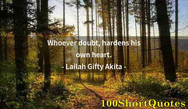 Quote by Albert Einstein: Whoever doubt, hardens his own heart.