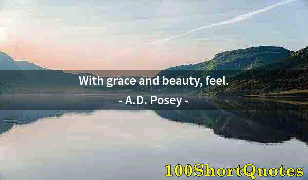 Quote by Albert Einstein: With grace and beauty, feel.