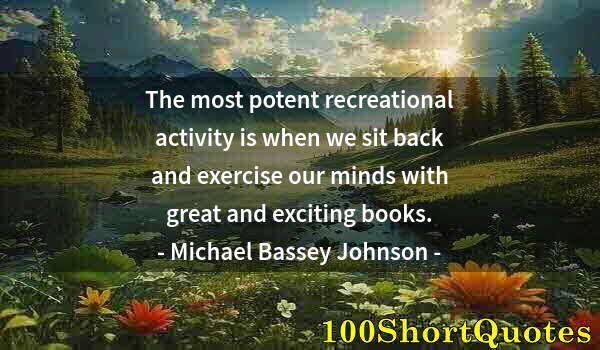 Quote by Albert Einstein: The most potent recreational activity is when we sit back and exercise our minds with great and exci...