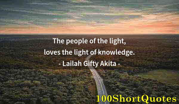 Quote by Albert Einstein: The people of the light, loves the light of knowledge.