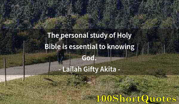 Quote by Albert Einstein: The personal study of Holy Bible is essential to knowing God.