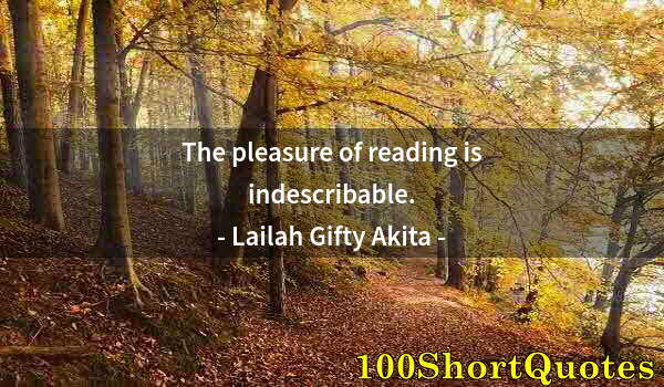 Quote by Albert Einstein: The pleasure of reading is indescribable.